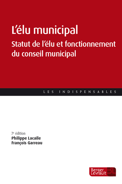 L'élu municipal (7e éd.) - Statut de l'élu et fonctionnement du conseil municipal
