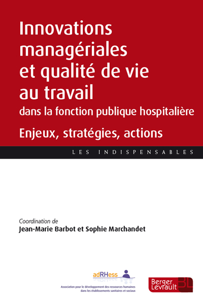 Innovations managériales et qualité de vie au travail dans les établissements de la fonction publique hospitalière - Enjeux, stratégies, actions