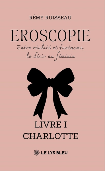 Eroscopie - Entre réalité et fantasme, le désir au féminin Livre I : Charlotte