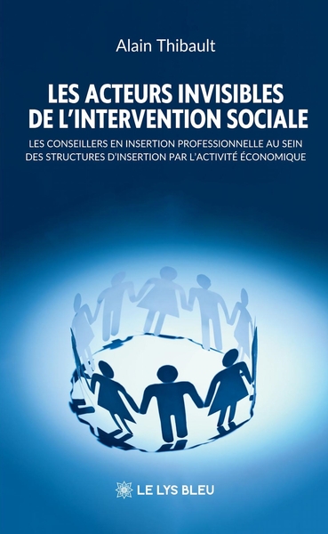Les acteurs invisibles de l'intervention sociale - Les conseillers en insertion professionnelle au sein des structures d'insertion par l'activité