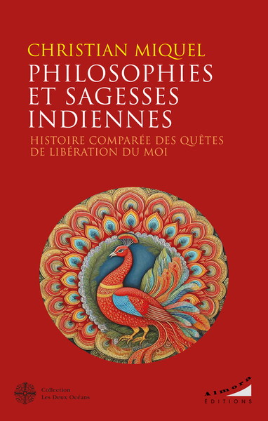 Philosophies et sagesses indiennes - Histoire comparée des quêtes de libération du Moi