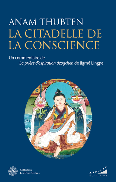 La citadelle de la conscience - Un commentaire de la prière d'aspiration Dzogchen de Jigmé Lingpa