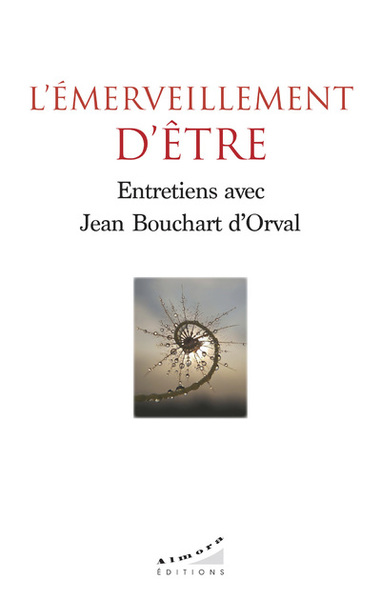 L'émerveillement d'être - Entretiens avec Jean Bouchart d'Orval