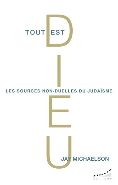 Tout est Dieu - Les sources non-duelles du judaïsme