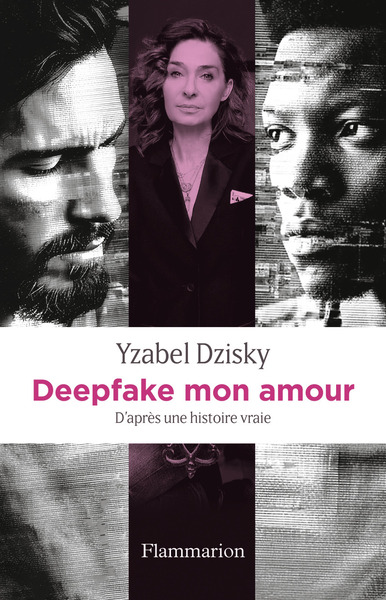 Deepfake mon amour - D'après une histoire vraie