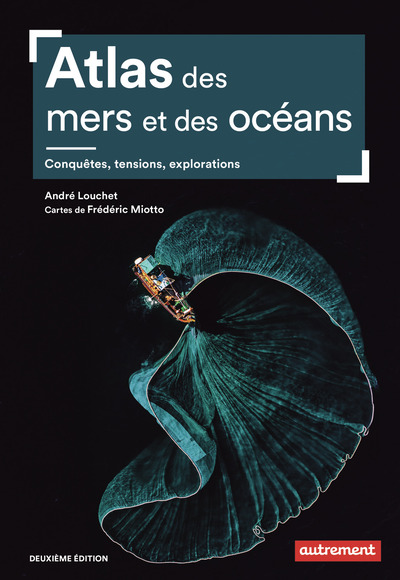 Atlas des mers et des océans - Conquêtes, tensions, explorations