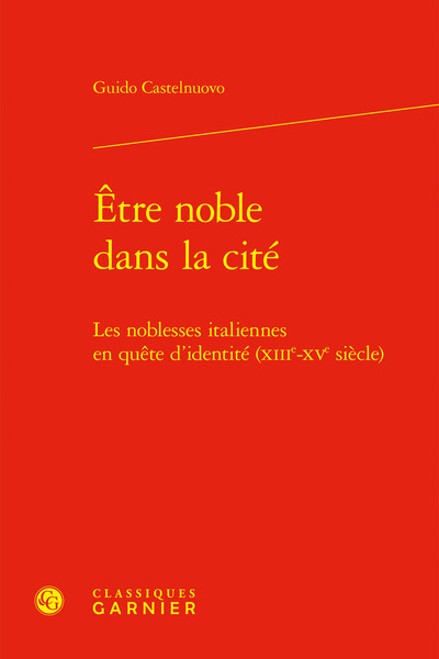 Être noble dans la cité - Les noblesses italiennes en quête d'identité (XIIIe-XVe siècle)