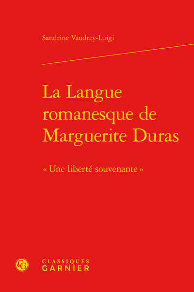 La Langue romanesque de Marguerite Duras - « Une liberté souvenante »