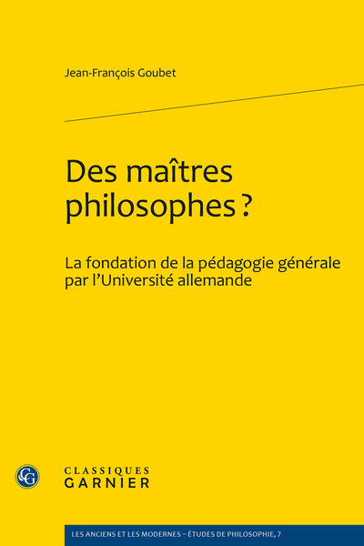 Des maîtres philosophes? - La fondation de la pédagogie générale par l'Université allemande