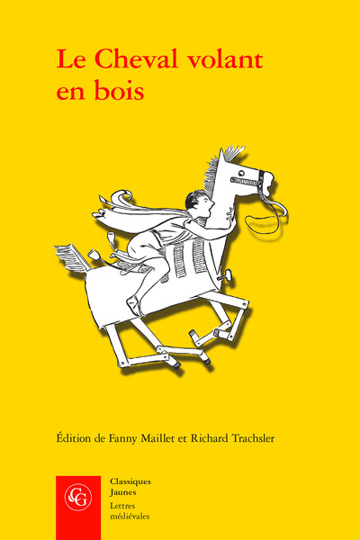 Le Cheval volant en bois - Édition des deux mises en prose du Cleomadès d'après le manuscrit Paris, BnF fr. 12561 et l'imprimé de Guillaume Leroy (Lyon, ca. 1480)