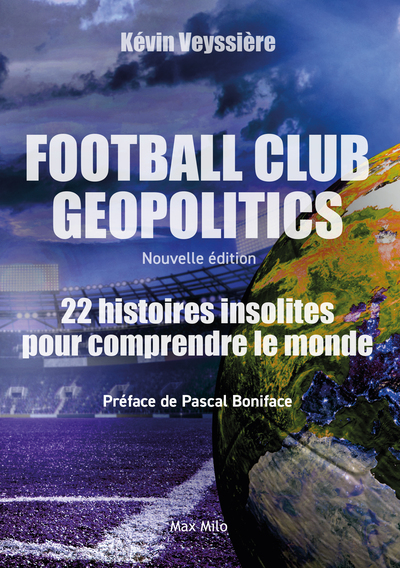 Football Club Geopolitics - Nouvelle édition - 22 histoires insolites pour comprendre le monde