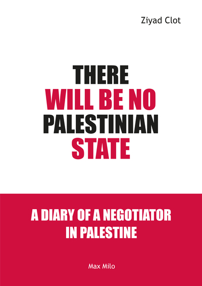 There will be no Palestinian state - A diary of a negotiator in Palestine