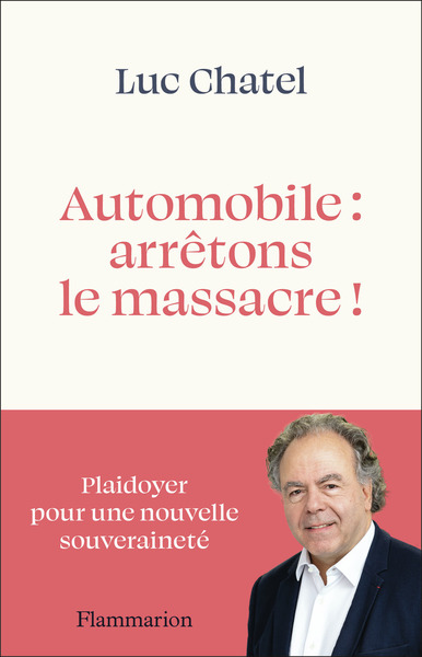 Automobile : arrêtons le massacre ! - Plaidoyer pour une nouvelle souveraineté