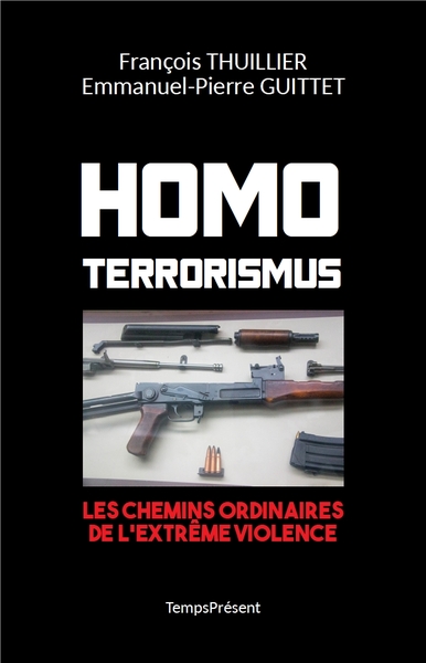Homo Terrorismus - Les chemins ordinaires de l'extrême violence