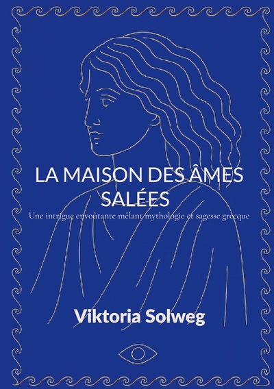 Les sentiers de l'Odyssée - La maison des âmes salées - Une intrigue envoûtante mêlant mythologie et sagesse grecque
