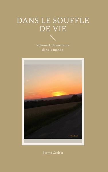 Dans le souffle de vie - Volume 1 : Je me retire dans le monde