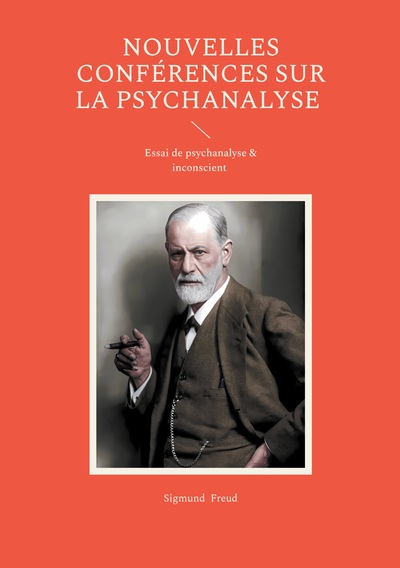 Nouvelles conférences sur la psychanalyse - Essai de psychanalyse & inconscient