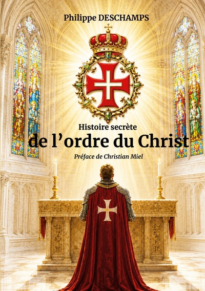 Histoire secrète de l'ordre du Christ - Héritage templier et mystères spirituels
