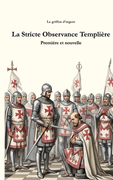 La Stricte Observance Templière - Première et nouvelle