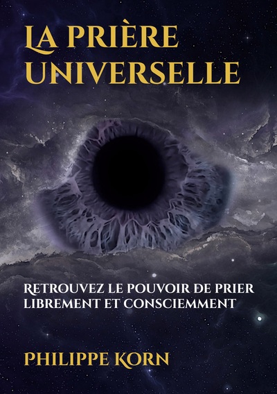 La prière universelle - Retrouvez le pouvoir de prier librement et consciemment