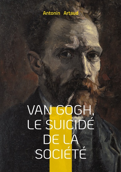 Van Gogh, le suicidé de la société - Une exploration de la folie, de la psychiatrie et de la lucidité à travers le regard d'Antonin Artaud sur Van Gogh