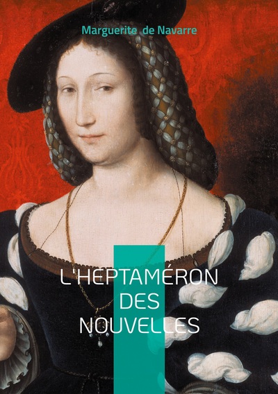 L'Heptaméron des nouvelles - Chronique de la Renaissance entre nouvelles, amour et modernité féminine