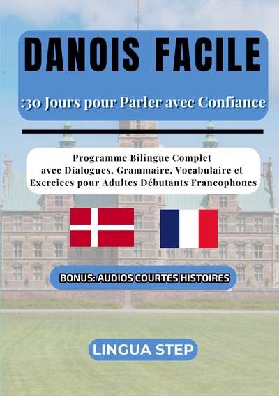 Danois Facile : 30 Jours pour Parler avec Confiance - Programme Bilingue Complet avec Dialogues, Grammaire, Vocabulaire et Exercices pour Adultes Débutants Francophones