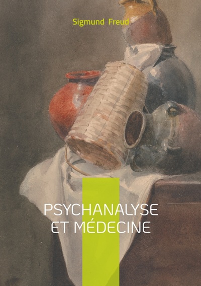 Psychanalyse et médecine - Essai, psychanalyse & médecine