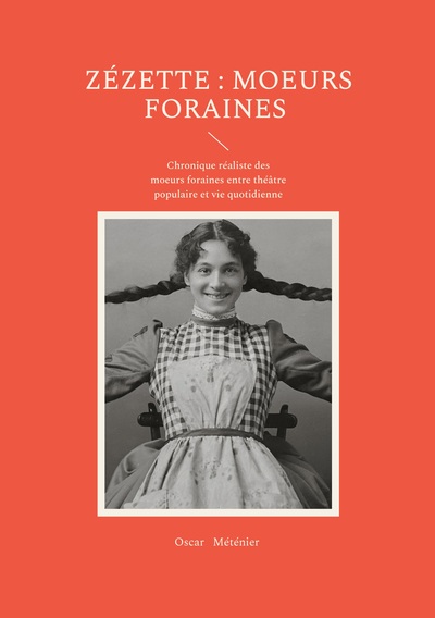Zézette : moeurs foraines - Chronique réaliste des moeurs foraines entre théâtre populaire et vie quotidienne