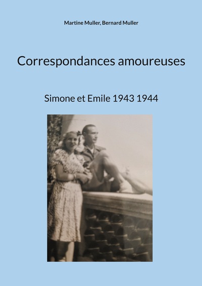 Correspondances amoureuses - Simone et Emile 1943 1944