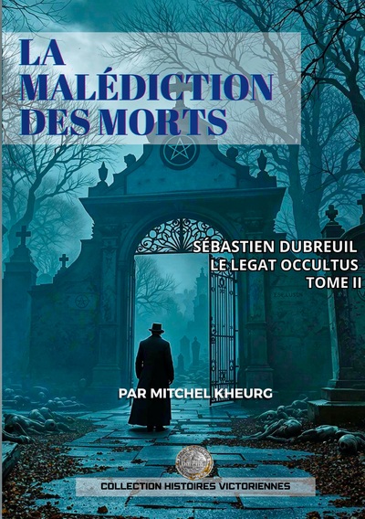 Collection Histoires Victoriennes - La Malédiction des Morts - Les aventures Victoriennes de Sébastien Dubreuil