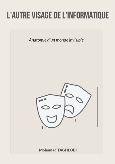 L'autre visage de l'informatique - Anatomie d'un monde invisible