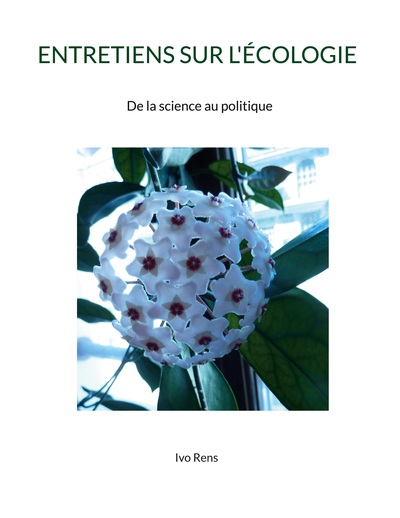 ENTRETIENS SUR L'ÉCOLOGIE - De la science au politique