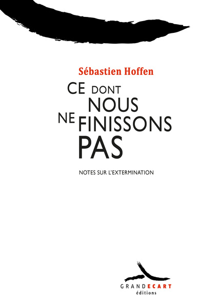 Ce dont nous ne finissons pas - Notes sur l'Extermination