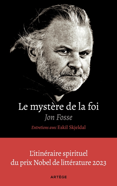Le mystère de la foi, entretiens avec Eskil Skjeldal - L'itinéraire spirituel du prix Nobel de littérature
