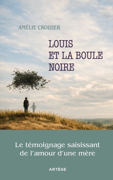 Louis et la boule noire - Le témoignage saisissant de l'amour d'une mère