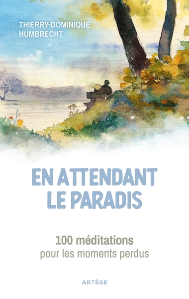 En attendant le paradis - 100 méditations pour les moments perdus