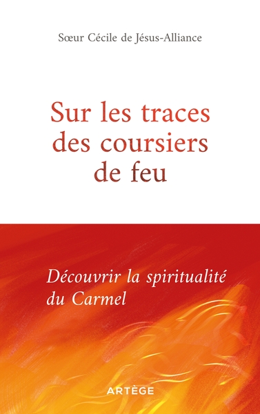 Sur les traces des coursiers de feu - Découvrir la spiritualité du Carmel