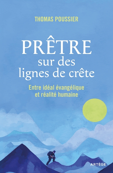 Prêtre sur des lignes de crête - Entre idéal évangélique et réalité humaine