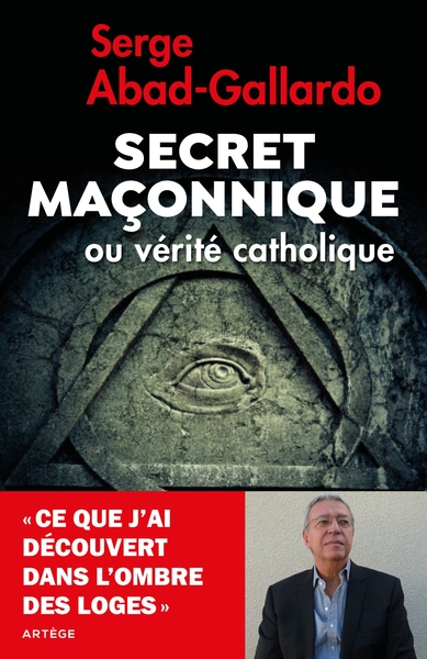 Secret maçonnique ou vérité catholique - Ce que j'ai découvert dans l'ombre des loges