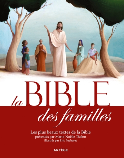 La Bible des familles - Les plus beaux textes de la Bible présentés par Marie-Noëlle Thabut, illustrés par Éric Puybaret
