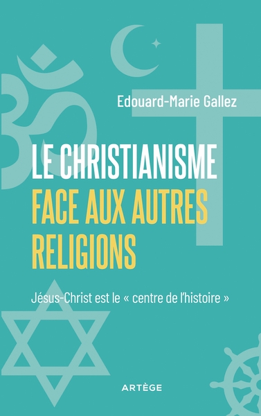 Le Christianisme face aux autres religions - Jésus-Christ est le "centre de l'histoire"