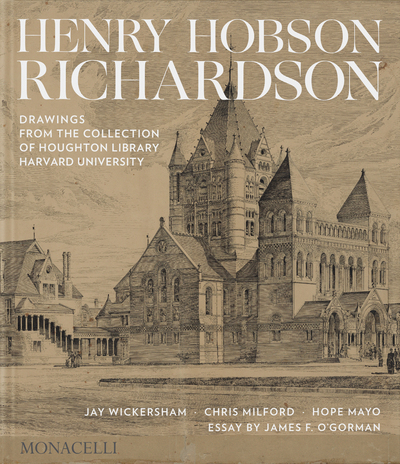 Henry Hobson Richardson - Drawings form the collection of Houghton Library, Harvard University