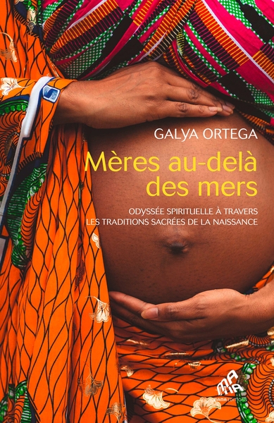 Mères au-delà des mers - Odyssée spirituelle à travers les traditions sacrées de la naissance