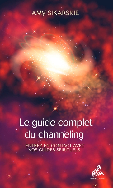 Le guide complet du channeling - Entrez en contact avec vos guides spirituels