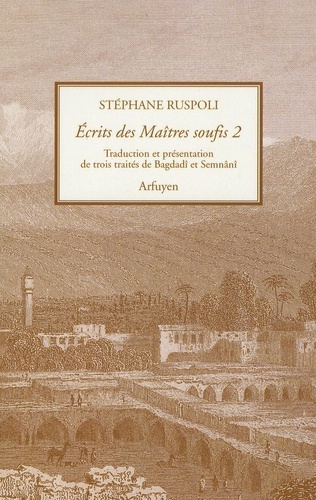 Écrits des maîtres soufis - volume 2 - Trois traités de Bagdadî et Semnânî
