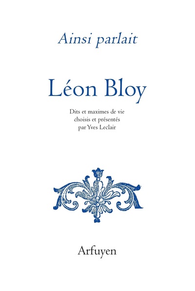 Ainsi parlait Léon Bloy - Dits et maximes de vie