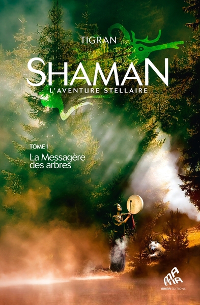 Shaman, L'Aventure stellaire : Tome 1, La Messagère des arbres