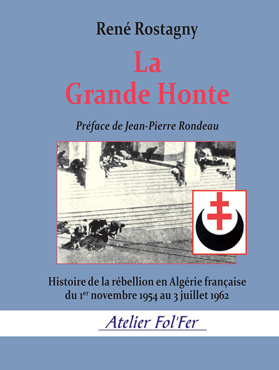 La Grande Honte - Histoire de la rébellion en Algérie française du 1er novembre 1954 au 3 juillet 1962