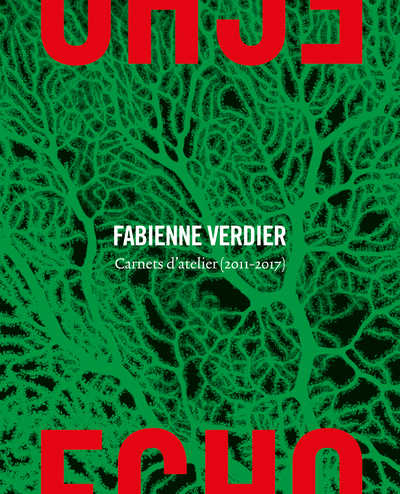 Écho - Fabienne Verdier. Carnets d'atelier (2011-2017)